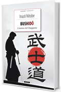 Bushido. L'anima del Giappone: Ediz. integrale (Classici del pensiero)