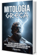 Mitologia Greca : Dei, Eroi e Leggende Immortali - Scopri l’affascinante mondo dell’Antica Grecia, dove Eroi e Divinità intrecciano i loro destini in Miti Epici.