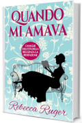 Quando mi amava: Un piccante Regency romance (Canaglie dell'Età della Reggenza: la Redenzione Vol. 1)