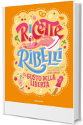 Ricette Ribelli. Donne, cibo e libert&agrave;