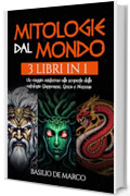 Mitologie dal mondo: Un viaggio misterioso alla scoperta della Mitologia Giapponese, Greca e Norrena (3 libri in 1)