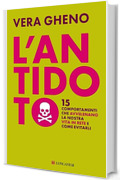 L'antidoto: 15 comportamenti che avvelenano la nostra vita in rete e come evitarli