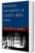 Itinerario (semiserio) ai castelli della Loira