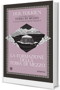 La formazione della Terra di Mezzo (La storia della Terra di Mezzo Vol. 4)