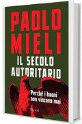 Il secolo autoritario: Perché i buoni non vincono mai