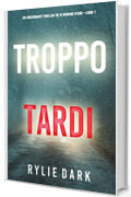 Troppo tardi (Un emozionante thriller FBI di Morgan Stark—Libro 1)