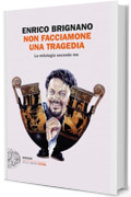 Non facciamone una tragedia: La mitologia secondo me