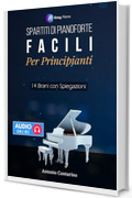 Spartiti Facili per Pianoforte: 14 Brani originali in stile Moderno e New Age, con Spiegazioni e File Audio