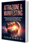 Attrazione e Manifesting: Apprendi i veri meccanismi della legge dell' attrazione, PNL olistica, leggi universali e dell' inconscio. Adesso puoi manifestare realmente i tuoi sogni