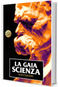 La Gaia Scienza: nuova edizione integrale (con Idilli di Messina)