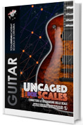UnCaged Box Scales. Connettere le diteggiature delle scale: Metodo di studio ed esercizi per uscire fuori dai box della scala Pentatonica e della scala Maggiore