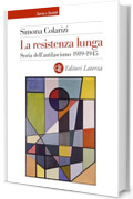 La resistenza lunga: Storia dell'antifascismo 1919-1945