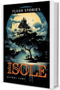 Isole: Antologia di racconti - 17 Flash-Fiction stories - con illustrazioni (The Ghost Reader di Vania Russo - Flash Fiction Vol. 3)