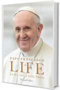 Life. La mia storia nella Storia. L'autobiografia di Papa Francesco