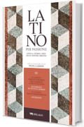 Il latino preletterario dei carmina e degli elogia. Le parole di tutti i giorni. Il latino nelle professioni. Cicerone (Latino per passione)