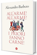 All'arme! All'arme! I priori fanno carne!