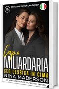 Capo Miliardaria: Ceo Lesbica In Cima: Un Romanzo Erotico Sul Posto Di Lavoro (Dominata Da Mia Capa Lesbica: La Mia Prima Volta Con Una Donna, E Lei È L'amministratore Delegato!)