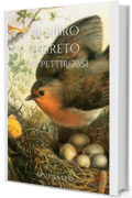 Il libro segreto dei pettirossi (I libri segreti Vol. 1)