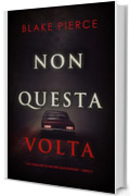 Non questa volta (Un thriller di Rachel Blackwood – Libro 2)