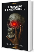 Il Pistolero e il Negromante: Cronache della Vendetta Vol. 2 Dark Fantasy