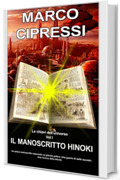 LE CHIAVI DELL'UNIVERSO Il Manoscritto Hinoki Vol1: Un antico manoscritto nasconde un grande potere. Una guerra di sette secolari e una ricerca della felicità. Una avventura fantastica.