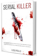 SERIAL KILLER: Cosa si cela dietro l’ombra della paura. Esplora i dettagli sanguinari dei peggiori crimini e svela come i maestri della criminologia hanno sconfitto i loro artefici