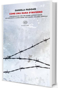 Come una rana d'inverno: Conversazioni con tre donne sopravvissute ad Auschwitz: Liliana Segre, Goti Bauer, Giuliana Tedeschi