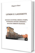 Livorno e i lazzeretti. Raccolta di notizie, disegni, stampe, fotografie antiche e moderne e qualche commento francese