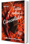 Tutta colpa del Cioccolato (Tutta colpa di.... Vol. 5)