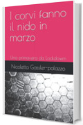 I corvi fanno il nido in marzo: Una primavera da Lockdowm