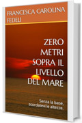 ZERO METRI SOPRA IL LIVELLO DEL MARE