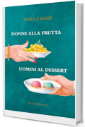 Donne alla frutta e uomini al dessert