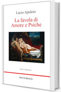 La favola di Amore e Psiche: Nuova traduzione ed. Sotto la Quercia, introduzione e analisi del testo (tradotto)