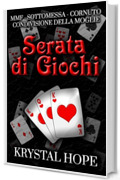 Serata di Giochi (MMF - Sottomessa - Cornuto - Condivisione Della Moglie) Racconti Vaporosi, libro 1