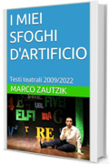 I MIEI SFOGHI D'ARTIFICIO: Testi teatrali 2009/2022