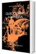 Quel Giorno A Venezia (Tra Il Sogno E La Veglia Vol. 1)