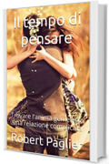 Il tempo di pensare: Trovare l’anima gemella in una relazione complicata (L'amore: la via della felicità)