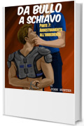 Da bullo a schiavo -- Parte 7: Addestramento all'obbedienza: Erotico gay BDSM in Italiano