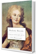 Madame Royale (Il mistero della figlia del re Vol. 1)