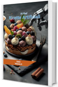 Ricette Artificiali - Vol. 4 – Dolci (Ricette Artificiali - La raccolta)