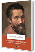 L'ultimo Michelangelo: Dal Giudizio Universale alla Cappella Paolina