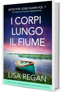 I corpi lungo il fiume: Un mistero avvincente e appassionante (Detective Josie Quinn Vol. 7)