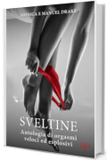 Sveltine: Antologia di orgasmi veloci ed esplosivi
