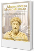 Meditazioni di Marco Aurelio. Ricordi, Pensieri, Colloqui con sé stesso: scopri l’essenza della saggezza stoica