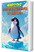 Marcos... Superpinguino in azione!: Un racconto rinfrescante per bambini e bambine - dai 6 ai 7 anni