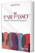 Antologia Di Pari Passo: Racconti sulla parità di genere