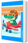 Il Giro del Mondo con Pi e Ci (Il Giro del Mondo con Pi & Ci Vol. 1)