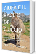 GIUFÀ E IL RAGLIO DEL CIUCCIO: Commedia brillante: omaggio a un personaggio della tradizione popolare