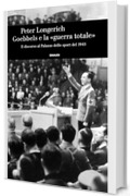 Goebbels e la «guerra totale»: Il discorso al Palazzo dello sport del 1943