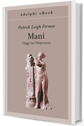 Mani: Viaggi nel Peloponneso (Gli Adelphi Vol. 288)